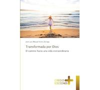 Transformada por Dios: El camino hacia una vida extraordinaria