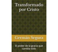 Transformado por Cristo: El poder de la gracia que cambia todo