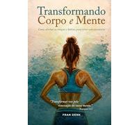 Transformando Corpo e Mente: Como alinhar as emoções e hábitos para viver com constância