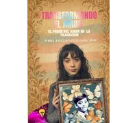 Transformando el Amor: El Poder Del Amor en la Transición
