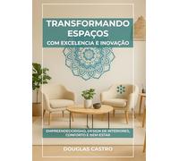 TRANSFORMANDO ESPAÇOS COM EXCELÊNCIA E INOVAÇÃO: Empreendedorismo, Design de Interiores, Conforto e Bem-Estar