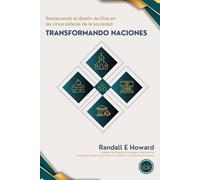 Transformando Naciones: Restaurando el diseno de Dios en las cinco esferas de la sociedad