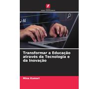 Transformar a Educação através da Tecnologia e da Inovação