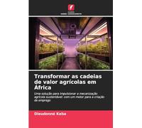 Transformar as cadeias de valor agrícolas em África: Uma solução para impulsionar a mecanização agrícola sustentável: com um motor para a criação de emprego