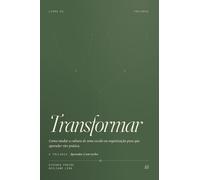 Transformar: Como mudar a cultura de uma escola ou organização para que aprender vire prática.