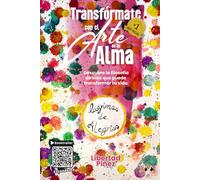 Transfórmate Con El Arte De Tu Alma: Descubre la filosofía de vida que puede transformar tu vida