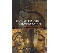 Transformation by Integration: How Inter-Faith Encounter Changes Christian...