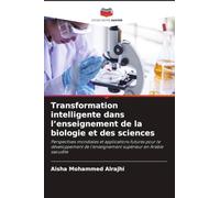 Transformation intelligente dans l'enseignement de la biologie et des sciences: Perspectives mondiales et applications futures pour le développement de l'enseignement supérieur en Arabie saoudite