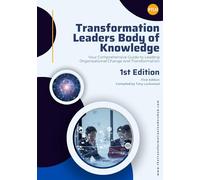 Transformation Leaders Body of Knowledge -2024 Edition: Your Comprehensive Guide to Leading Organisational Change & Transformation