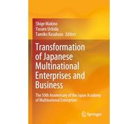 Transformation of Japanese Multinational Enterprises and Business: The 50th Anniversary of the Japan Academy of Multinational Enterprises