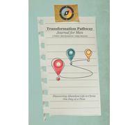 Transformation Pathway Journal for Men: Discovering Abundant Life in Christ One Day at a Time