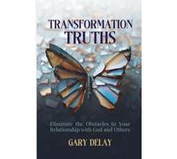 Transformation Truths: Eliminate the Obstacles to Your Relationship with God and Others