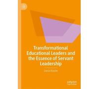 Transformational Educational Leaders and the Essence of Servant Leadership