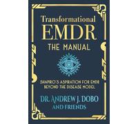 Transformational EMDR: The Manual: Shapiro’s Aspiration for EMDR Beyond the Disease Model