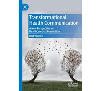Transformational Health Communication: A New Perspective on Healthcare and Prevention
