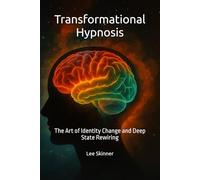 Transformational Hypnosis: The Art of Identity Change and Deep State Rewiring
