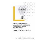 Transformational Leadership: Inspiring Change Beyond Boundaries: Transforming Tomorrow: Leadership in Action Across Industries and Communities