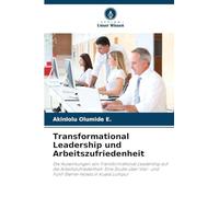 Transformational Leadership und Arbeitszufriedenheit: Die Auswirkungen von Transformational Leadership auf die Arbeitszufriedenheit: Eine Studie über Vier- und Fünf-Sterne-Hotels in Kuala Lumpur