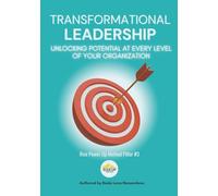 Transformational Leadership: Unlocking Potential at Every Level of Your Organization