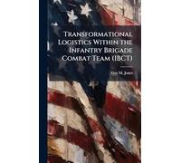 Transformational Logistics Within the Infantry Brigade Combat Team (IBCT)