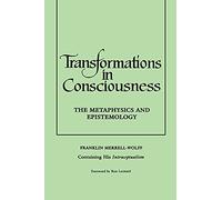 Transformations in Consciousness: The Metaphysics and Epistemology