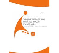 Transformations- und Erfolgstagebuch für Visionäre: Ein Leitfaden der Psychologie für leichte und schnelle Erfolge im Leben
