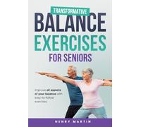 Transformative Balance Exercises for Seniors: Reduce Fear of Falling, Build Stability, Strength, Reflexes and Confidence - The Essential 28-Day Program to Independence, Just 10 Minutes Daily