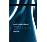 Transformative Ecological Economics: Process Philosophy, Ideology and Utopia