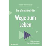 Transformative Ethik - Wege zum Leben: Einführung in eine Ethik zum Selberdenken (Interdisziplinäre Studien zur Transformation): 2