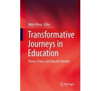 Transformative Journeys in Education: Theory, Praxis, and Educator Identity