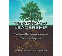 Transformative Leadership: Mastering the Hidden Dimension