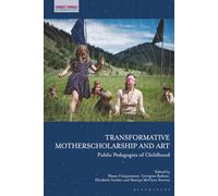 Transformative Motherscholarship and Art: Public Pedagogies of Childhood