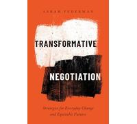 Transformative Negotiation: Strategies for Everyday Change and Equitable Futures