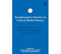 Transformative Practice in Critical Media Literacy: Radical Democracy and Decolonized Pedagogy in Higher Education