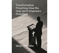 Transformative Preaching: How the Holy Spirit Empowers Preaching