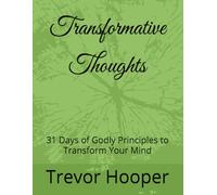 Transformative Thoughts: 31 Days of Godly Principles to Transform Your Mind