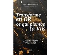 Transforme en or ce qui plombe ta vie. L'Alchimiste, c'est toi !