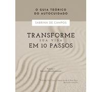 TRANSFORME SUA VIDA EM 10 PASSOS: O guia teórico do autocuidado - Falando Cientificamente