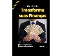 Transforme suas Finanças: Guia completo para a Liberdade Financeira