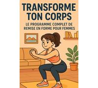 Transforme ton corps: Le programme complet de remise en forme pour femmes
