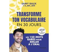 Transforme ton vocabulaire en 30 jours: Les 150 mots rares pour briller à l'oral