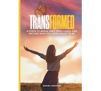 Transformed: 8-Steps to Break Free From Chaos and Become Who You Were Meant to Be