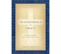 Transformed by Grace: 52 More Prayers in the Wesleyan Spirit
