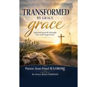 Transformed by grace: Spiritual Growth Through Love and Forgiveness