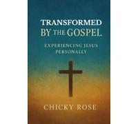 TRANSFORMED BY THE GOSPEL: Experiencing Jesus Personally