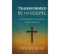 TRANSFORMED BY THE GOSPEL: Experiencing Jesus Personally