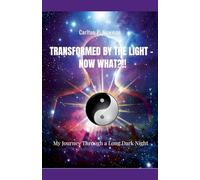 Transformed by the Light - Now What ?!!