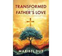 Transformed in the Father's Love: A Memoir on Breaking Generational Curses
