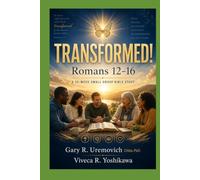 TRANSFORMED! Romans 12-16: A 10-Week Small Group Bible Study