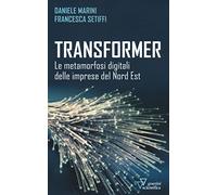 Transformer. Le metamorfosi digitali delle imprese del Nord Est